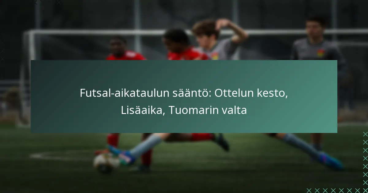 Futsal-aikataulun sääntö: Ottelun kesto, Lisäaika, Tuomarin valta