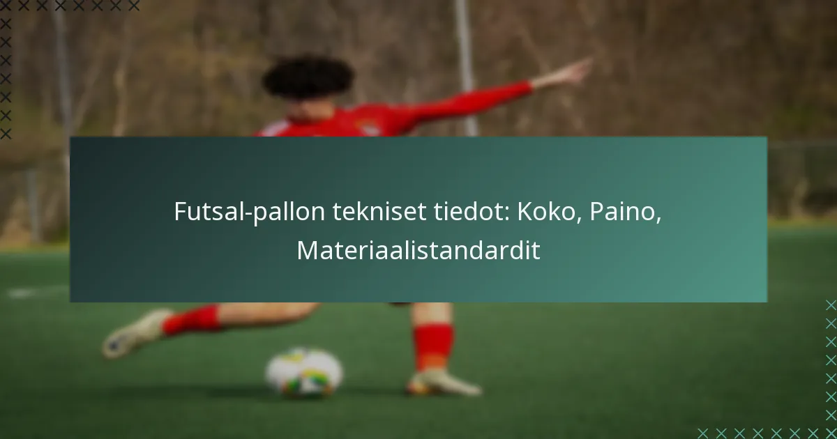 Futsal-pallon tekniset tiedot: Koko, Paino, Materiaalistandardit