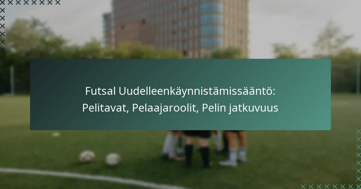 Futsal Uudelleenkäynnistämissääntö: Pelitavat, Pelaajaroolit, Pelin jatkuvuus
