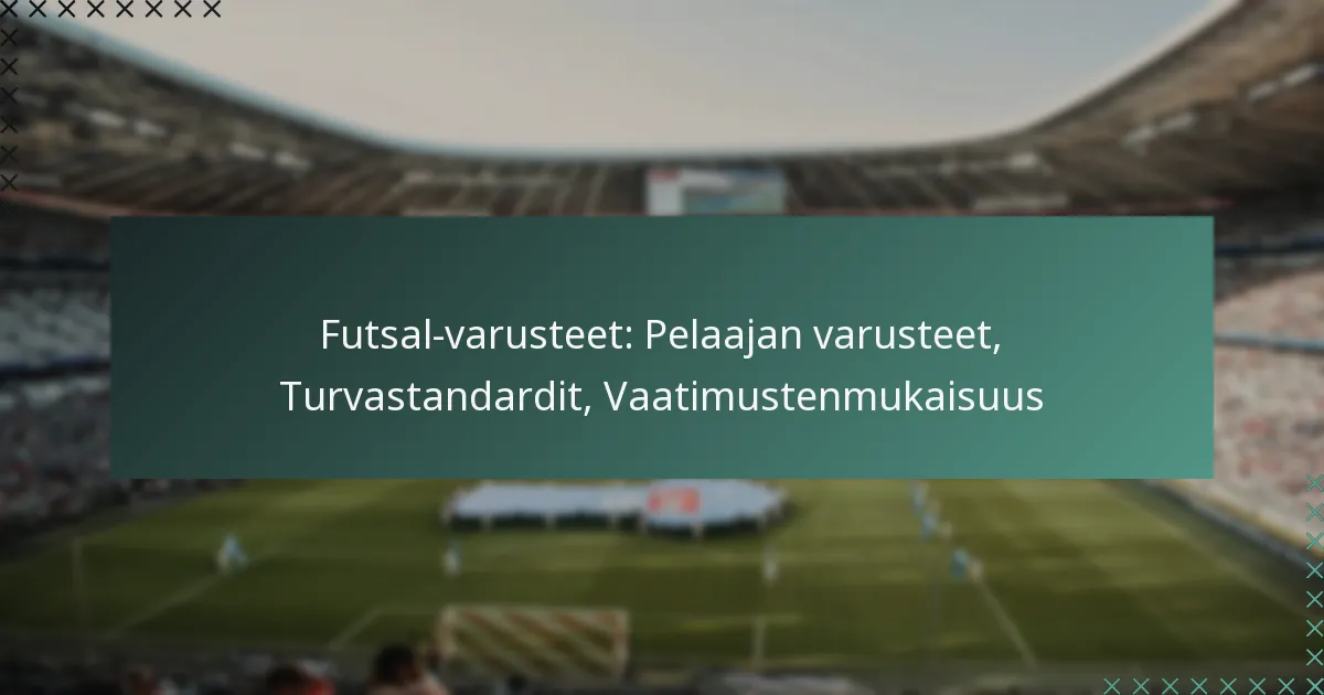Futsal-varusteet: Pelaajan varusteet, Turvastandardit, Vaatimustenmukaisuus