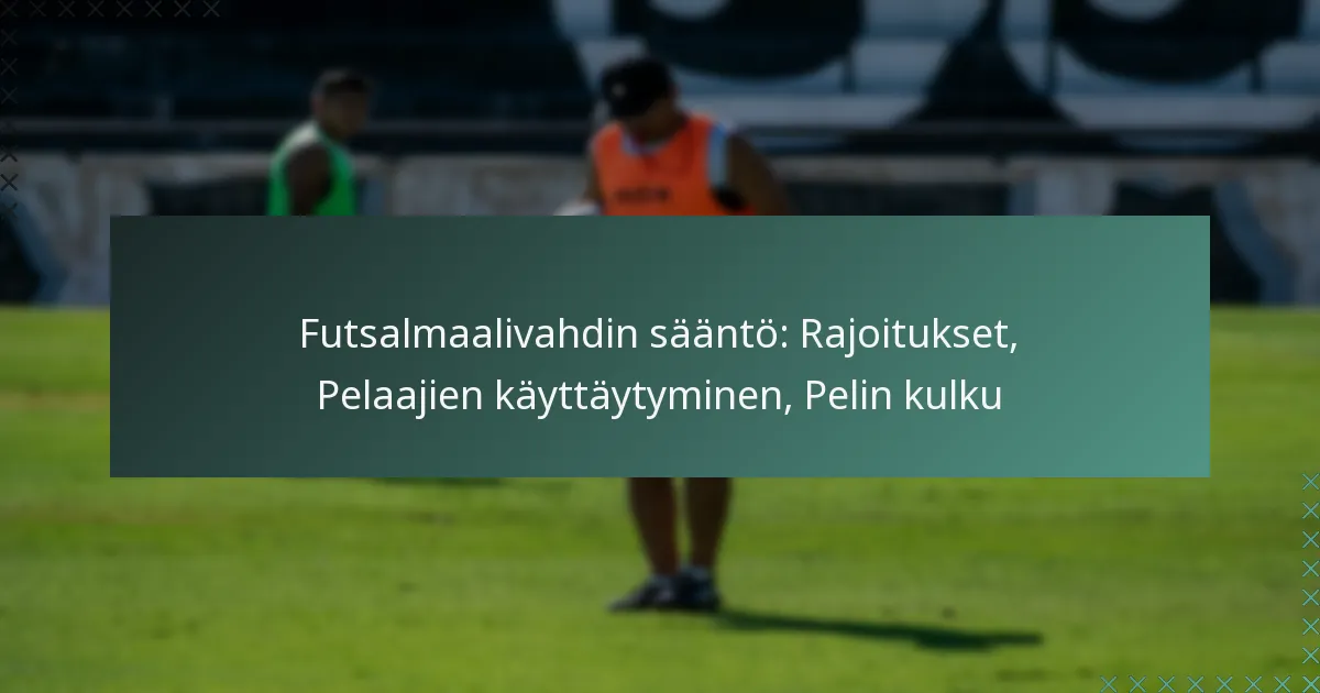 Futsalmaalivahdin sääntö: Rajoitukset, Pelaajien käyttäytyminen, Pelin kulku