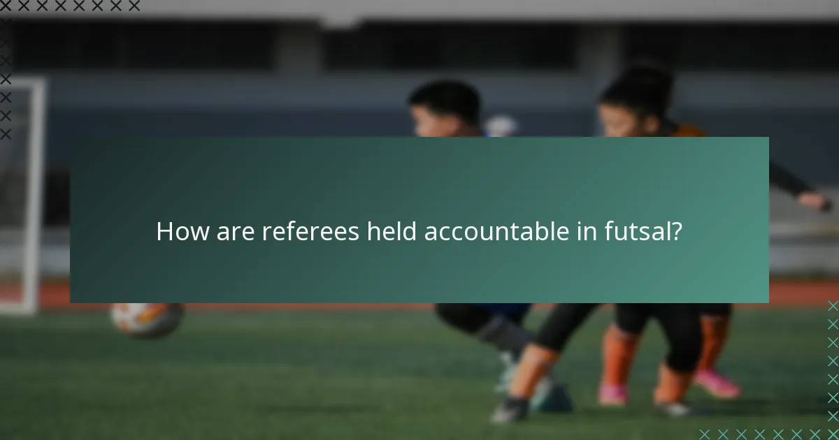 How are referees held accountable in futsal?