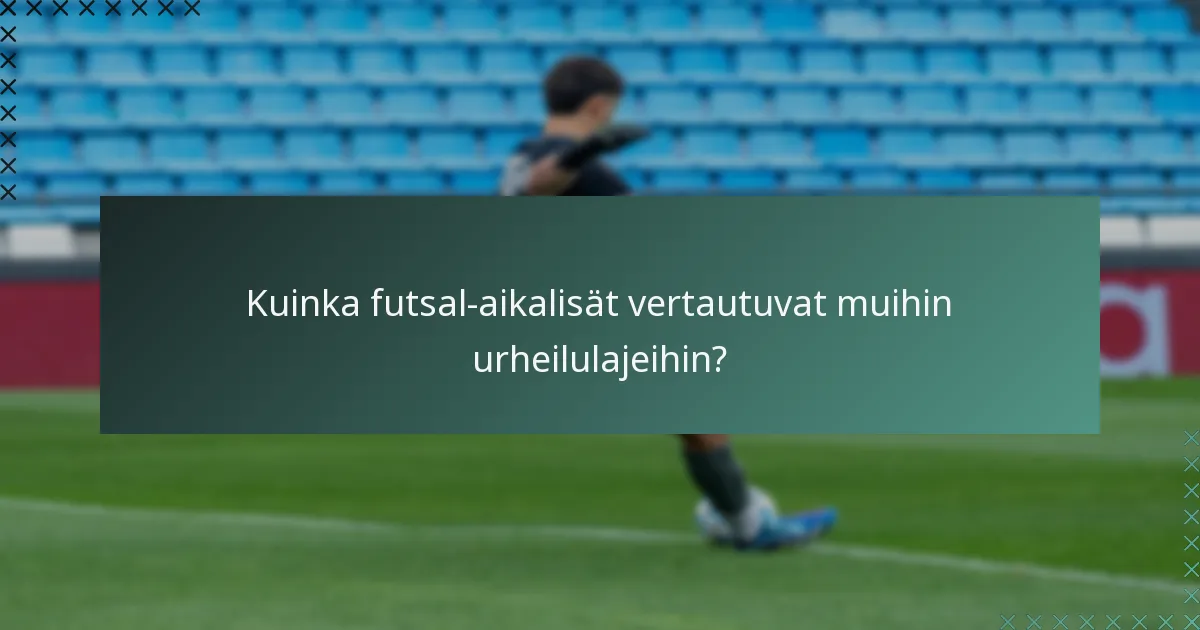 Kuinka futsal-aikalisät vertautuvat muihin urheilulajeihin?