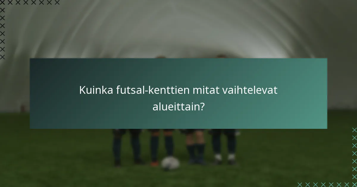 Kuinka futsal-kenttien mitat vaihtelevat alueittain?