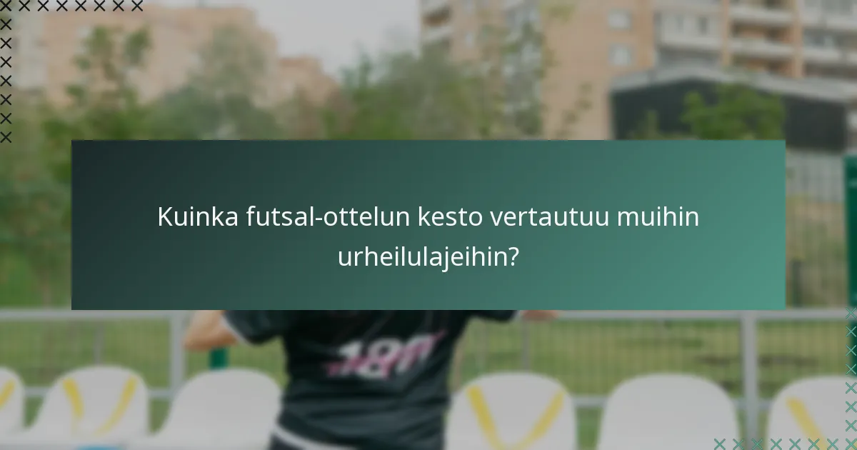 Kuinka futsal-ottelun kesto vertautuu muihin urheilulajeihin?