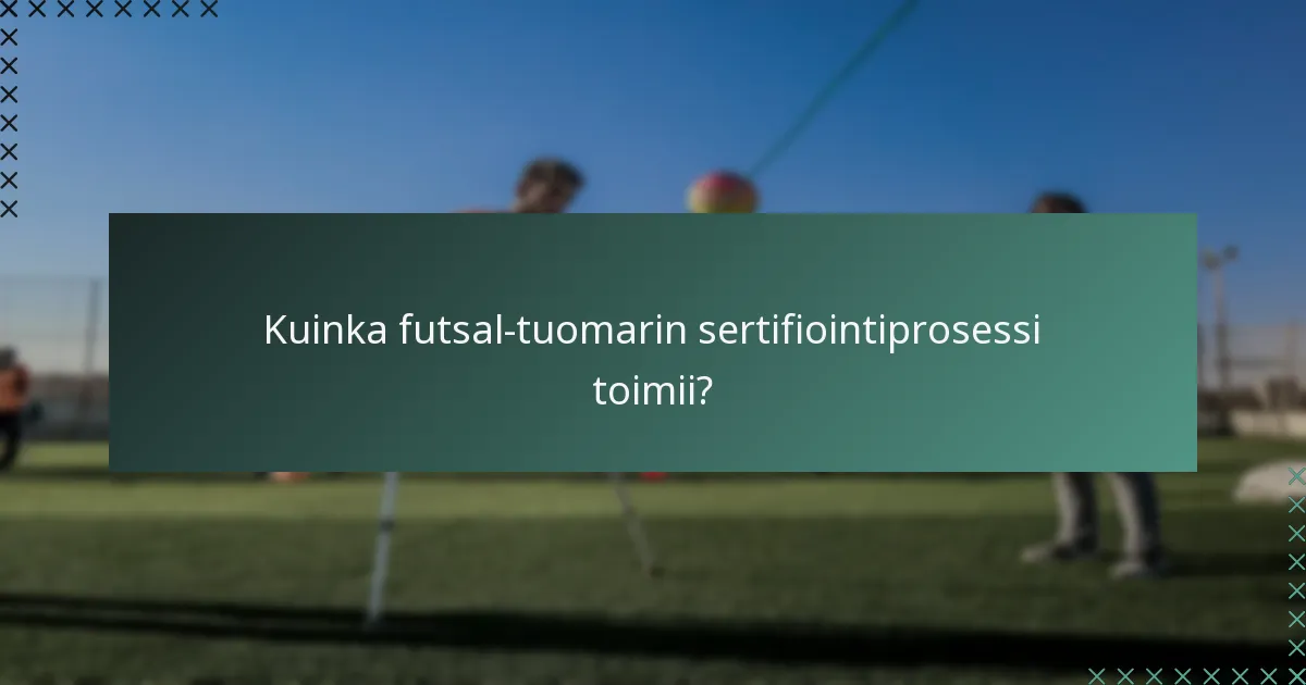 Kuinka futsal-tuomarin sertifiointiprosessi toimii?