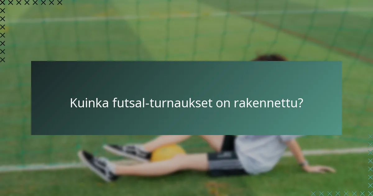 Kuinka futsal-turnaukset on rakennettu?