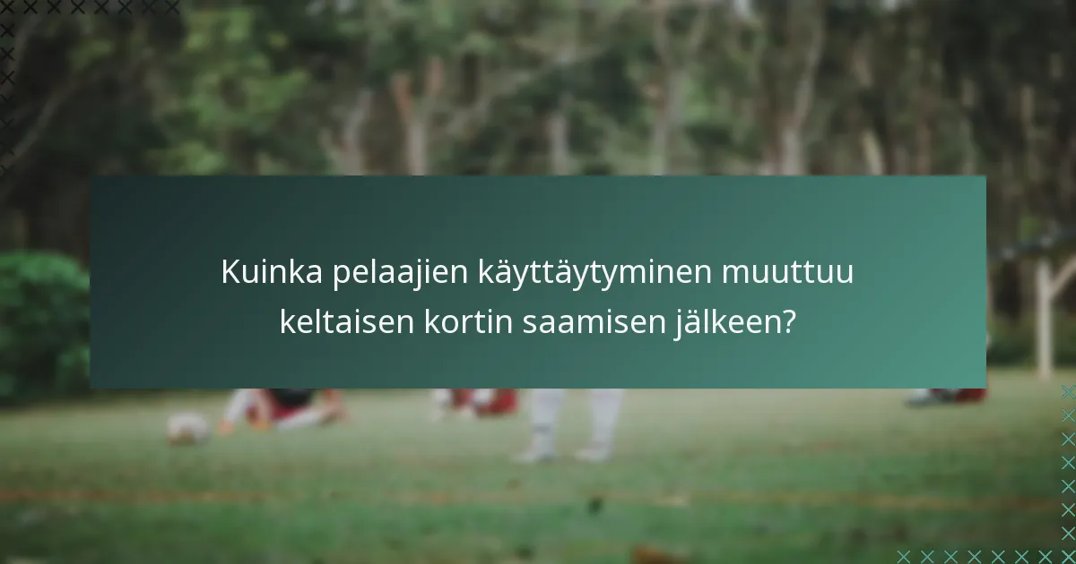 Kuinka pelaajien käyttäytyminen muuttuu keltaisen kortin saamisen jälkeen?