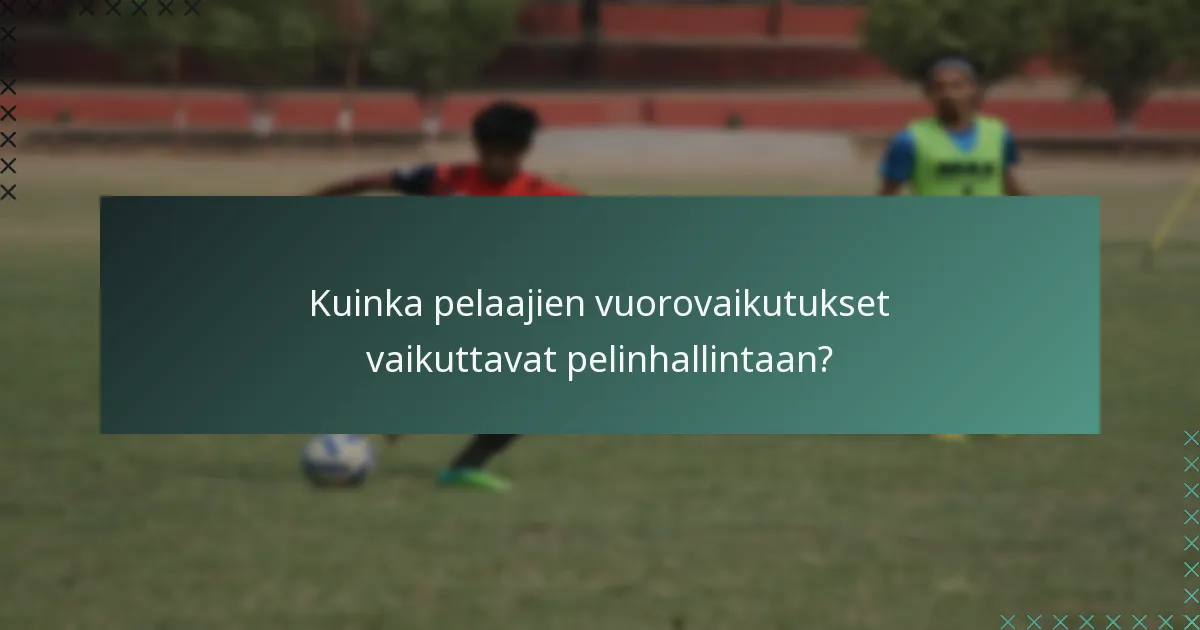 Kuinka pelaajien vuorovaikutukset vaikuttavat pelinhallintaan?