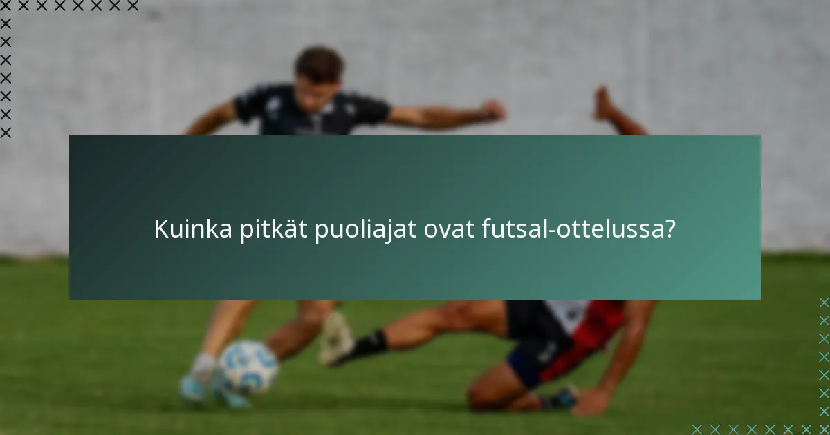 Kuinka pitkät puoliajat ovat futsal-ottelussa?