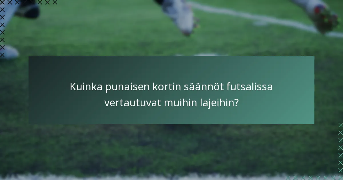 Kuinka punaisen kortin säännöt futsalissa vertautuvat muihin lajeihin?