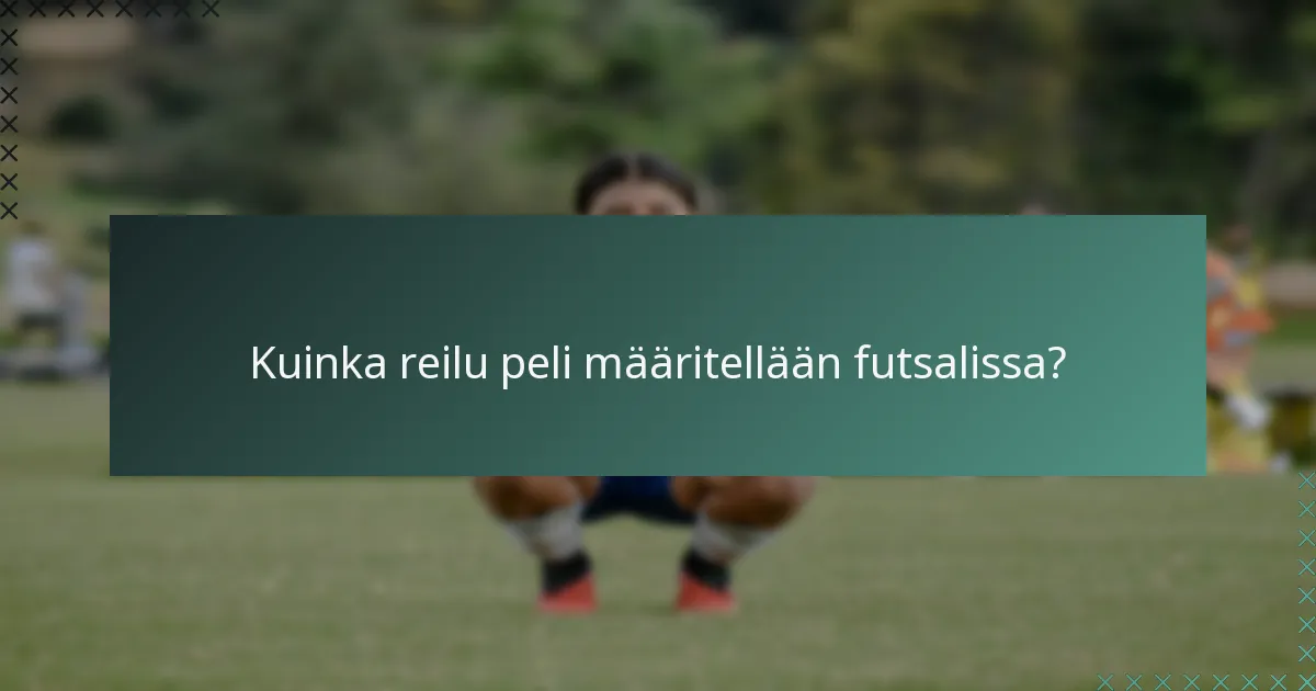 Kuinka reilu peli määritellään futsalissa?