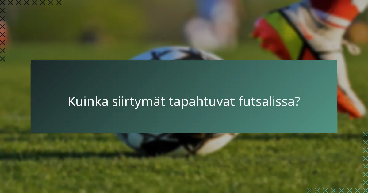 Kuinka siirtymät tapahtuvat futsalissa?