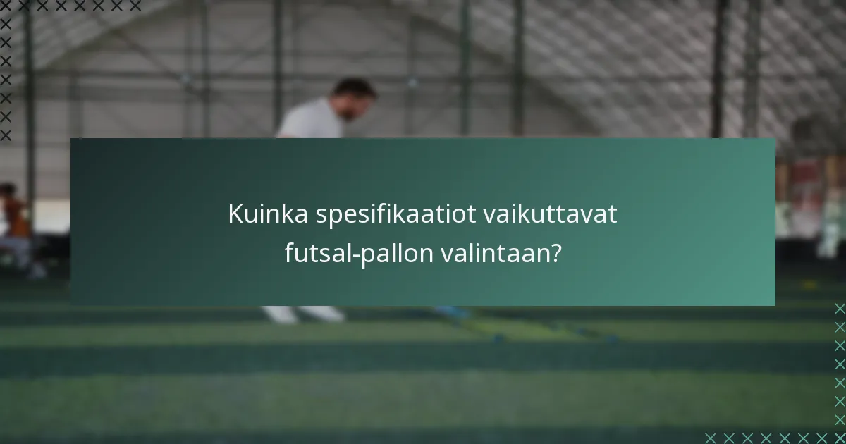 Kuinka spesifikaatiot vaikuttavat futsal-pallon valintaan?