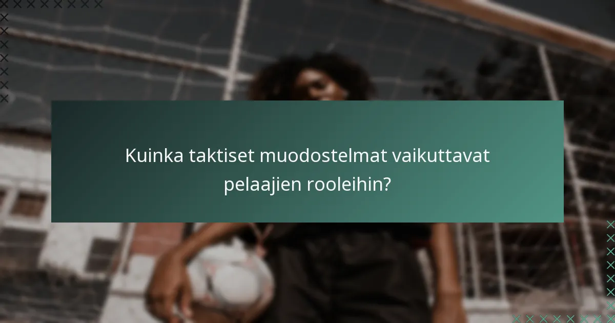 Kuinka taktiset muodostelmat vaikuttavat pelaajien rooleihin?