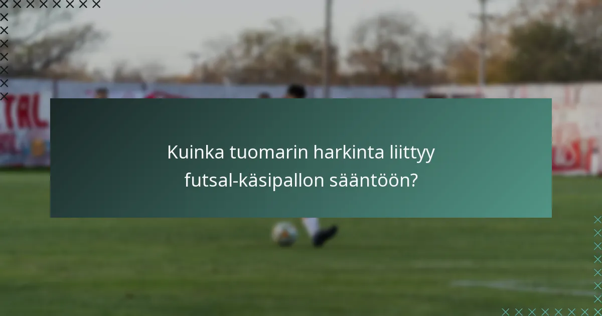 Kuinka tuomarin harkinta liittyy futsal-käsipallon sääntöön?