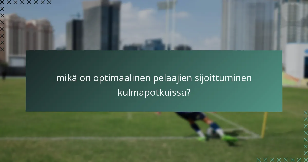 mikä on optimaalinen pelaajien sijoittuminen kulmapotkuissa?