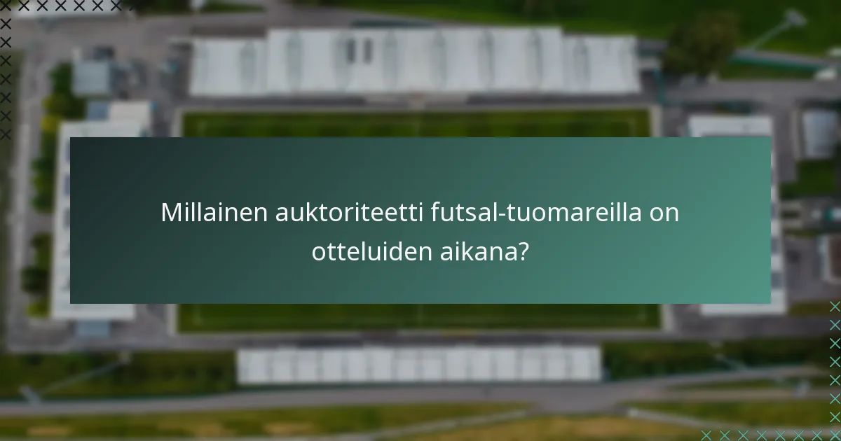 Millainen auktoriteetti futsal-tuomareilla on otteluiden aikana?