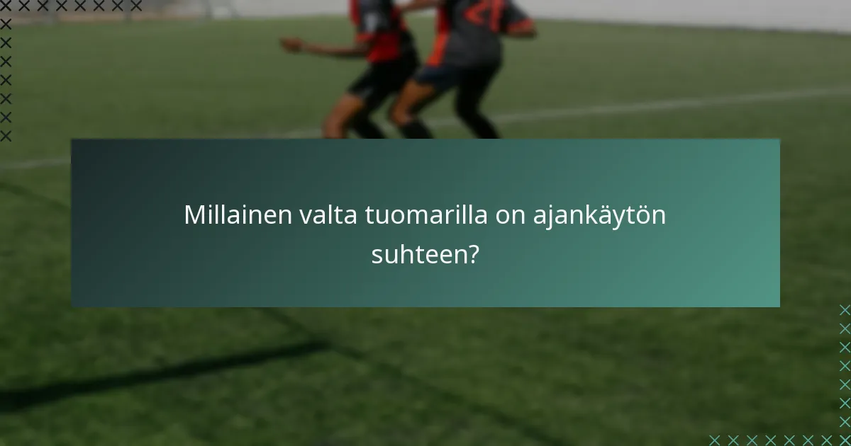 Millainen valta tuomarilla on ajankäytön suhteen?