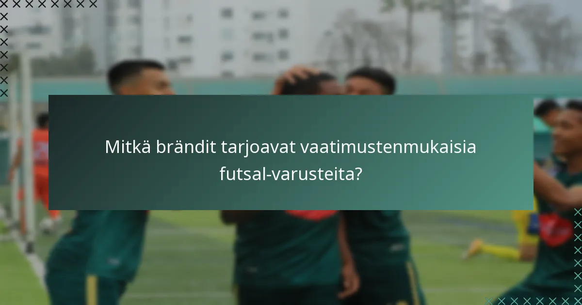 Mitkä brändit tarjoavat vaatimustenmukaisia futsal-varusteita?