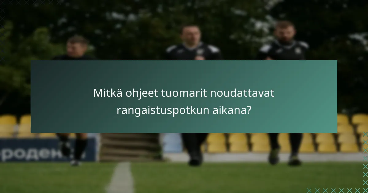Mitkä ohjeet tuomarit noudattavat rangaistuspotkun aikana?
