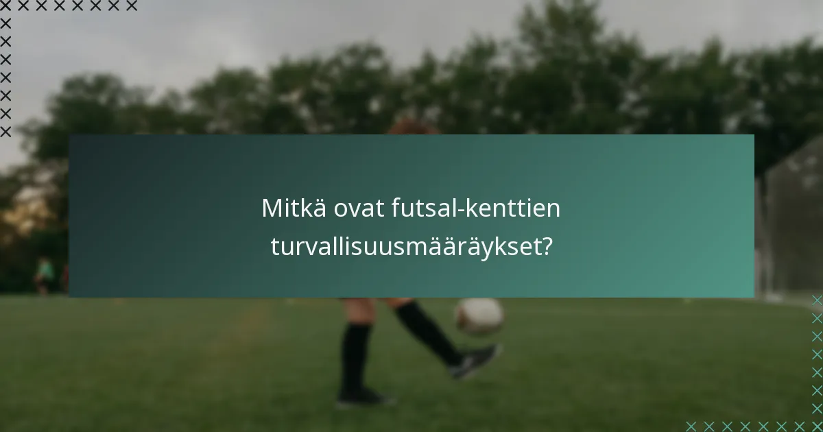 Mitkä ovat futsal-kenttien turvallisuusmääräykset?