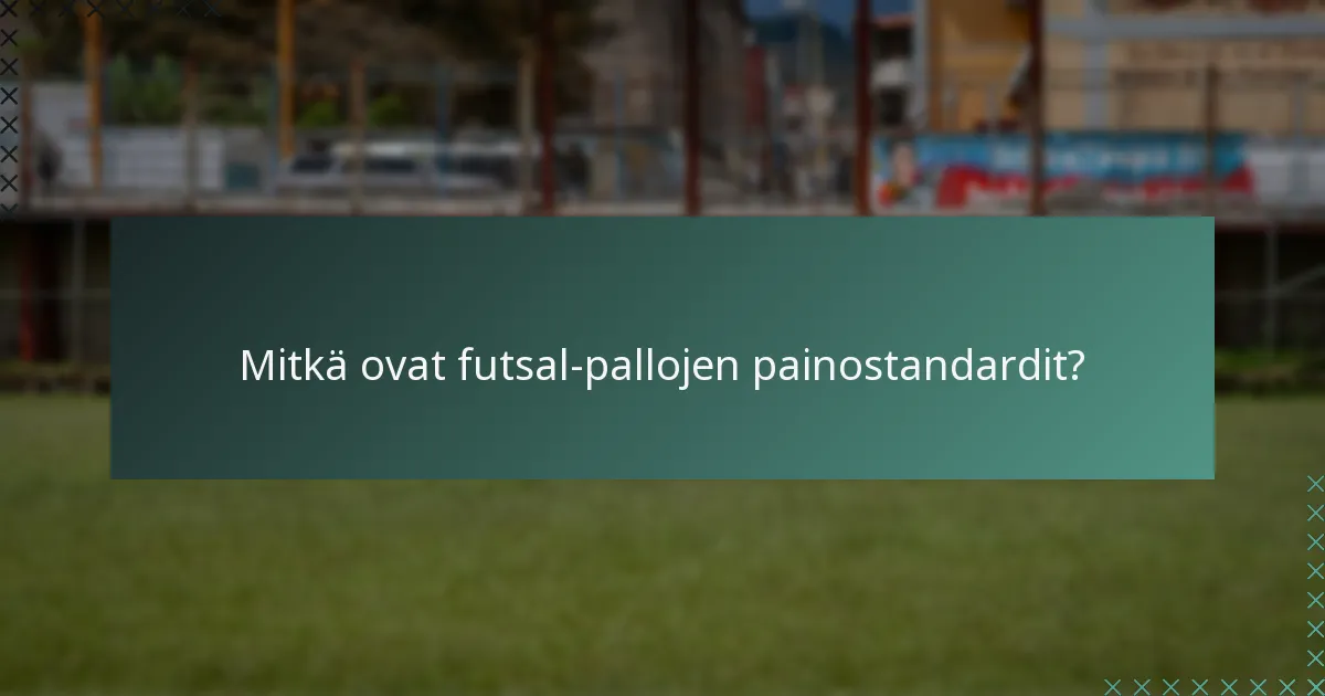 Mitkä ovat futsal-pallojen painostandardit?