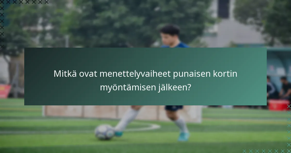 Mitkä ovat menettelyvaiheet punaisen kortin myöntämisen jälkeen?
