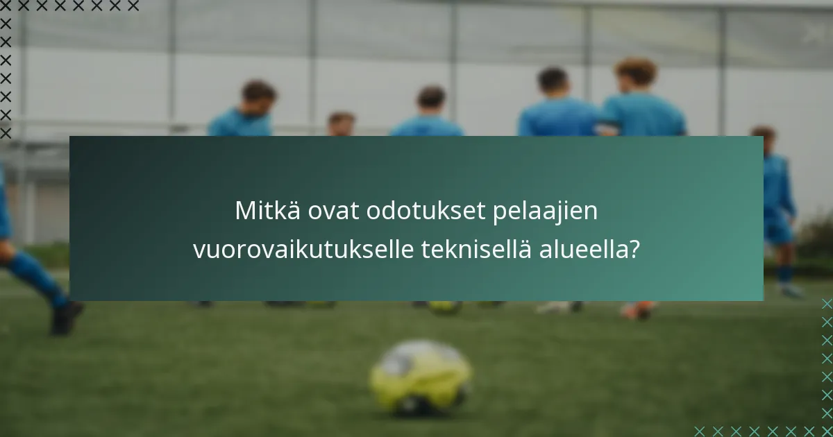 Mitkä ovat odotukset pelaajien vuorovaikutukselle teknisellä alueella?