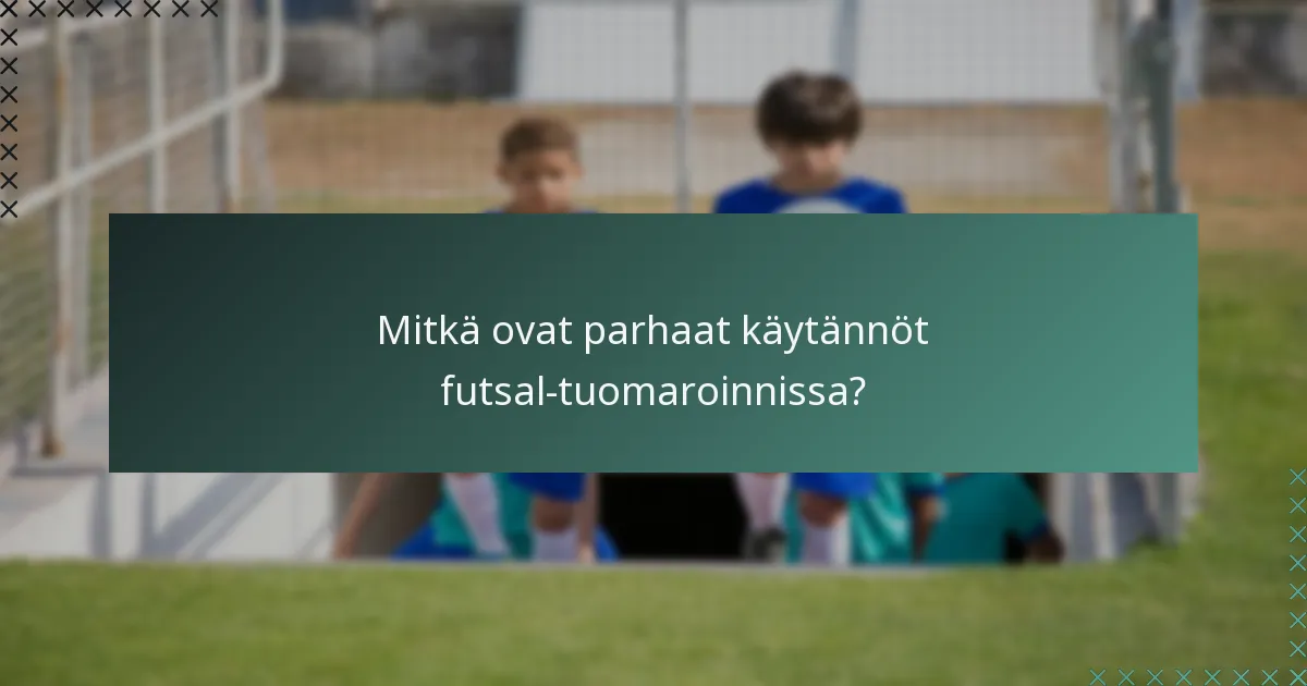 Mitkä ovat parhaat käytännöt futsal-tuomaroinnissa?