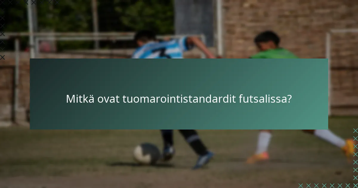 Mitkä ovat tuomarointistandardit futsalissa?