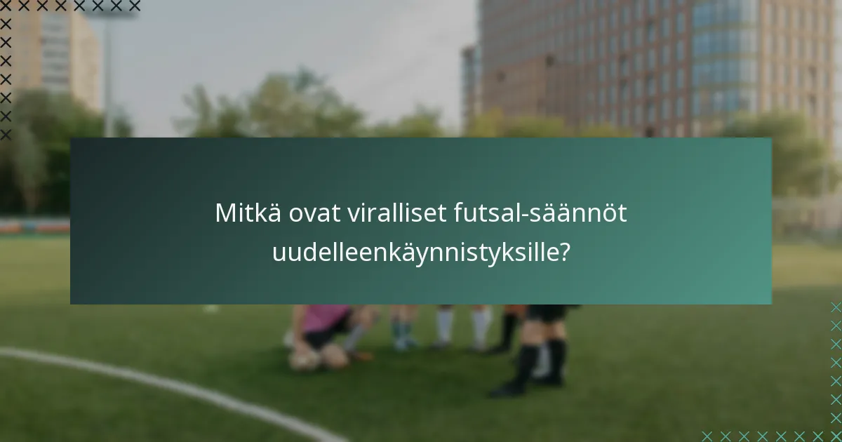 Mitkä ovat viralliset futsal-säännöt uudelleenkäynnistyksille?