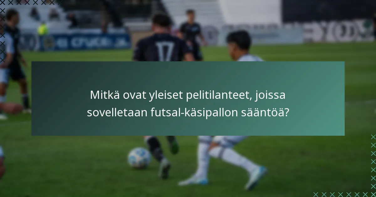 Mitkä ovat yleiset pelitilanteet, joissa sovelletaan futsal-käsipallon sääntöä?