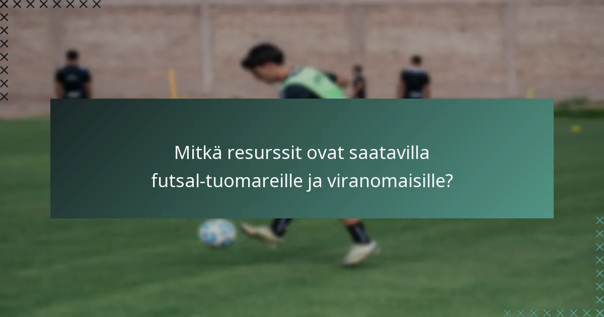 Mitkä resurssit ovat saatavilla futsal-tuomareille ja viranomaisille?
