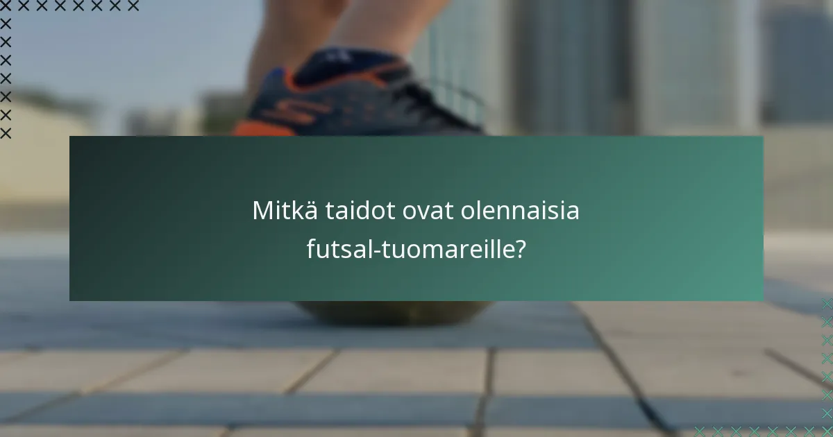 Mitkä taidot ovat olennaisia futsal-tuomareille?