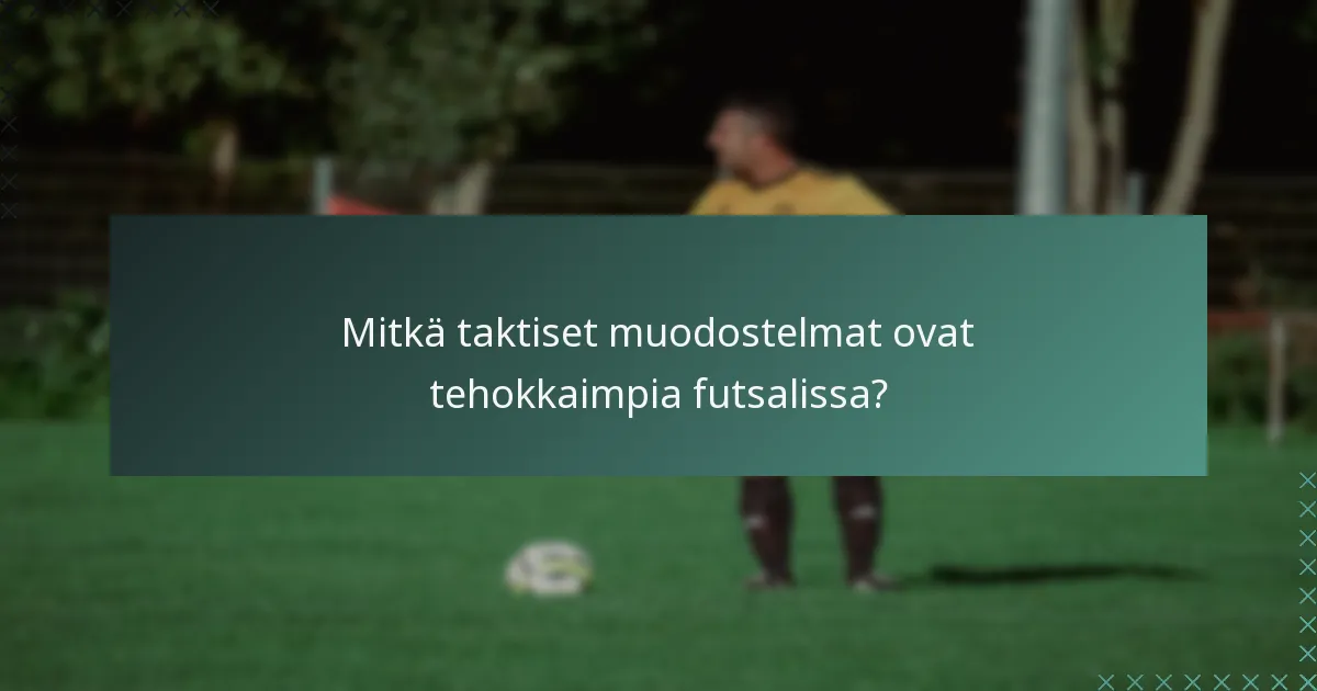 Mitkä taktiset muodostelmat ovat tehokkaimpia futsalissa?
