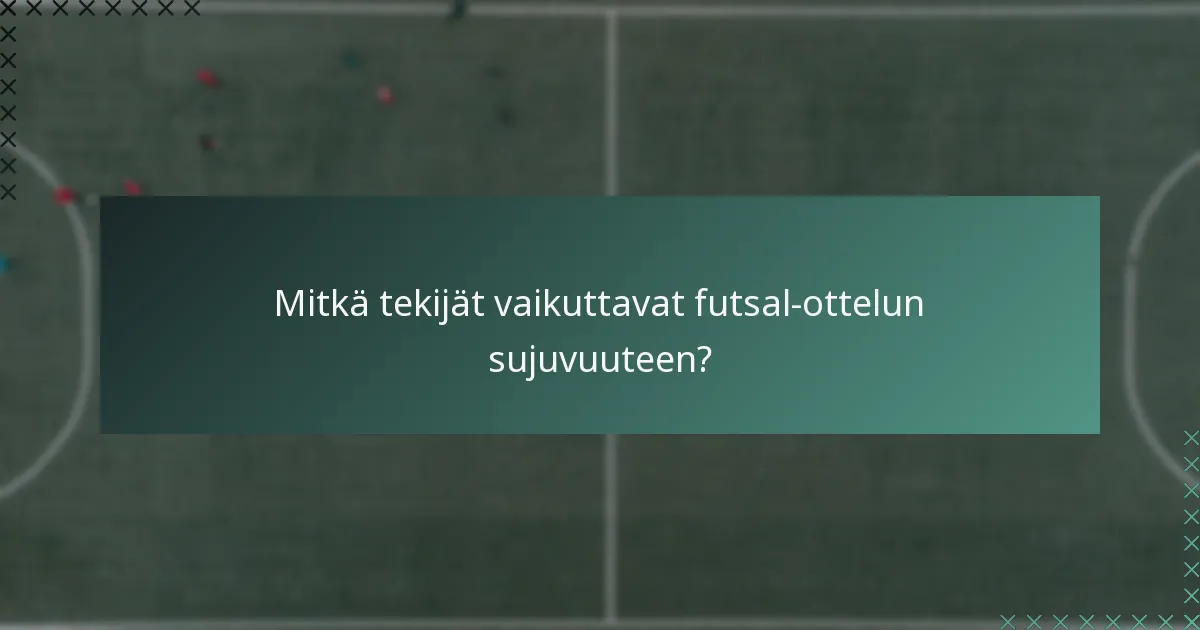 Mitkä tekijät vaikuttavat futsal-ottelun sujuvuuteen?